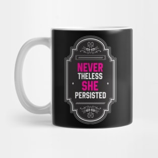 Nevertheless, She Persisted Mug